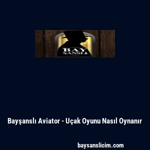 Bayşanslı Aviator - U&ccedil;ak Oyunu Nasıl Oynanır