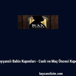 Bayşanslı Bahis Kuponları - Canlı ve Ma&ccedil; &Ouml;ncesi Kupon