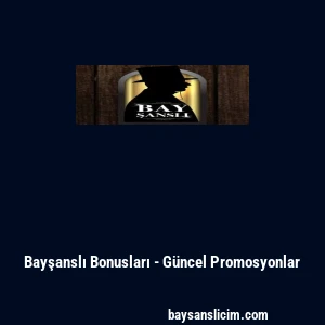 Bayşanslı Bonusları - G&uuml;ncel Promosyonlar
