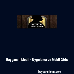 Bayşanslı Mobil - Uygulama ve Mobil Giriş