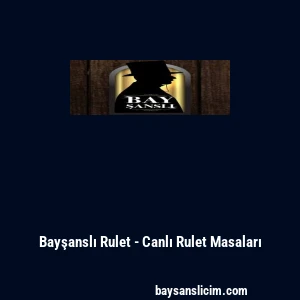 Bayşanslı Rulet - Canlı Rulet Masaları