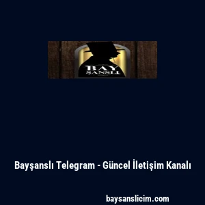 Bayşanslı Telegram - G&uuml;ncel İletişim Kanalı