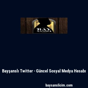 Bayşanslı Twitter - G&uuml;ncel Sosyal Medya Hesabı